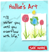 Hallie's Art - 'I'll water you, until you overflow with life.' See More