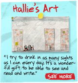 Hallie's Art - 'I try to drink in as many sights as I can every day. It's a wonderful gift to be able to see and read and write.' See More