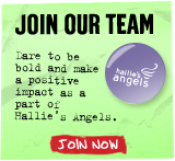 Join Our Team - Dare to be bold and make a positive impact as a part of Hallie's Angels. Join Now