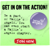 GET IN ON THE ACTION! Be a part of Hallie's Angels. You can even start a Hallie's Angels chapter. Join Now