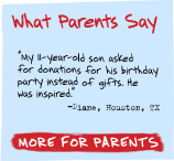What Parents Say - 'My 11-year-old son asked for donations for his birthday  party instead of gifts. He was inspired.' -Diane, Houston, TX