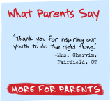 What Parents Say - 'Thank you for inspiring our youth to do the right thing.' - Mrs. Chervin, Fairfield, CT